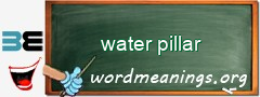 WordMeaning blackboard for water pillar